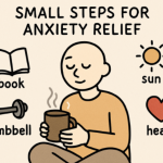 Small Steps to Reduce Anxiety: Practical Daily Habits